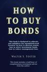 How to Buy Bonds: A book designed to educate and enlighten the unsophisticated investor on how to allocate assets, how to select investm By Walter S. Foster Cover Image