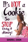 It's NOT a Cookie So STOP Giving it Away!: A Guide to Adolescent Relationships By Sandra J. Dixon, Patricia Hicks (Editor), Christina Dixon (Designed by) Cover Image