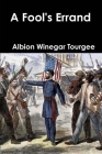 A Fool's Errand: A Novel of the South During Reconstruction By Albion W. Tourgee Cover Image
