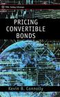 Pricing Convertible Bonds (Wiley Trader's Exchange) By Kevin B. Connolly Cover Image