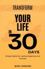 Transform Your Life in 30 Days: Simple Habits for Lasting Happiness and Success By Michel Fredericks, World Vision (Editor) Cover Image