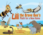 Lili the Brave Bee's Flight for a New Home - HB: Environmental Heroes Series By Sylvia M. Medina, Kelly Landen, Andreas Wessel-Therhorn (Illustrator) Cover Image