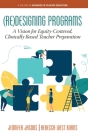 (Re)Designing Programs: A Vision for Equity-Centered, Clinically Based Teacher Preparation (Advances in Teacher Education) By Jennifer Jacobs, Rebecca West Burns Cover Image