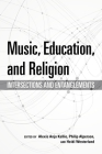 Music, Education, and Religion: Intersections and Entanglements (Counterpoints: Music and Education) By Alexis Anja Kallio (Editor), Philip Alperson (Editor), Heidi Westerlund (Editor) Cover Image