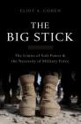 The Big Stick: The Limits of Soft Power and the Necessity of Military Force Cover Image