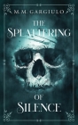 The Splattering of Silence By M. M. Gargiulo Cover Image