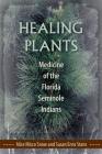 Healing Plants: Medicine of the Florida Seminole Indians By Alice Micco Snow, Susan Enns Stans Cover Image