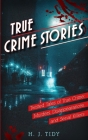 True Crime Stories: Twisted Tales of True Crime: Murders, Disappearances, and Serial Killers By Hannah Tidy Cover Image