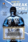How to Break Thru Bullying: Five Steps Towards Inner Peace and Freedom Cover Image