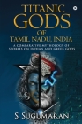 Titanic Gods of Tamil Nadu, India: A Comparative Mythology of Stories on Indian and Greek Gods Cover Image