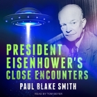 President Eisenhower's Close Encounters By Paul Blake Smith, Tom Beyer (Read by) Cover Image