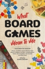 What Board Games Mean To Me By Donna Gregory, Sir Ian Livingstone, John Kovalic, Dr Reiner Knizia Cover Image