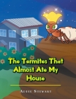 The Termites That Almost Ate My House By Addie Stewart Cover Image