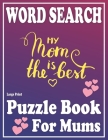 Word Search Book For Mums: Large Print Word Search Games for Mums and all Other Puzzle Fans-Beautiful & Positive Words-Book 4 By W. B. Maria Pzl Cover Image