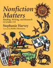 Nonfiction Matters: Reading, Writing, and Research in Grades 3-8 By Stephanie Harvey Cover Image