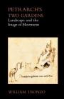 Petrarch's Two Gardens: Landscape and the Image of Movement By William Tronzo Cover Image