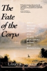 The Fate of the Corps: What Became of the Lewis and Clark Explorers After the Expedition Cover Image