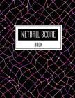 Netball Score Book: Netball score sheet covers four quarters, passes, goals and warnings, 8.5 x 11 Inch, Size 100 Pages By Narika Publishing Cover Image