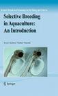 Selective Breeding in Aquaculture: An Introduction (Reviews: Methods and Technologies in Fish Biology and Fisher #10) By Trygve Gjedrem, Matthew Baranski Cover Image