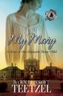 My Mary: A Story of One Barnardo Home Child By Dawn Beecroft Teetzel Cover Image