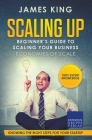 Scaling Up - Beginner's Guide To Scaling Your Business: Economies of Scale - Knowing the right steps for your business startup Cover Image