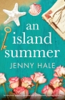 An Island Summer: An absolutely gripping, emotional and heartwarming summer romance By Jenny Hale Cover Image