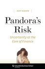 Pandora's Risk: Uncertainty at the Core of Finance (Columbia Business School Publishing) Cover Image