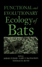 Functional and Evolutionary Ecology of Bats By Akbar Zubaid (Editor), Gary F. McCracken (Editor), Thomas Kunz (Editor) Cover Image