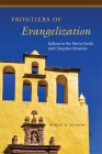 Frontiers of Evangelization: Indians in the Sierra Gorda and Chiquitos Missions By Robert H. Jackson Cover Image