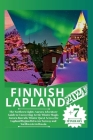 Finnish Lapland 2024: The Northern Lights Aurora Adventure Guide to Uncovering Arctic Winter Magic, Aurora Borealis Winter Quest Across the Cover Image