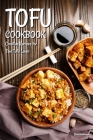 Tofu Cookbook: Creative Recipes for The Tofu Lover By Brad Hoskinson Cover Image