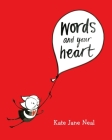 Words and Your Heart By Kate Jane Neal Cover Image