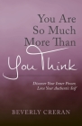 You Are So Much More Than You Think: Discover Your Inner Power, Love Your Authentic Self By Beverly Creran Cover Image