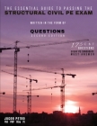 The Essential Guide to Passing the Structural Civil PE Exam Written in the form of Questions: 175 CBT Questions Every PE Candidate Must Answer By Jacob Petro Cover Image