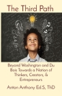 The Third Path: Beyond Washington and Du Bois Towards a Nation of Thinkers, Creators, & Entrepreneurs By Anton Anthony Cover Image