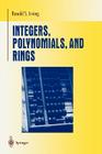 Integers, Polynomials, and Rings: A Course in Algebra (Undergraduate Texts in Mathematics) By Ronald S. Irving Cover Image