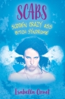 Scabs: Sudden Crazy Ass Bitch Syndrome By Isabella Ornot Cover Image