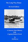 The Long Way Home - Revised Edition: A Journey Into History with Captain Robert Ford By Ed Dover Cover Image