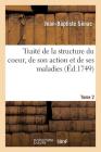 Traité de la Structure Du Coeur, de Son Action Et de Ses Maladies. Tome 2 Cover Image