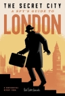 The Secret City: A Spy's Guide to London By Richard Hutt, Matt Stevens (Illustrator), Herb Lester Associates Cover Image