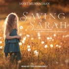 Saving Sarah Lib/E: One Mother's Battle Against the Health Care System to Save Her Daughter's Life By Janet Murnaghan, Teri Schnaubelt (Read by) Cover Image