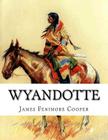Wyandotte: Or the Hutted Knoll By James Fenimore Cooper Cover Image