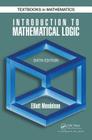 Introduction to Mathematical Logic (Discrete Mathematics and Its Applications) By Elliott Mendelson Cover Image