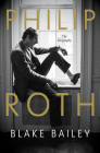 Philip Roth: The Biography By Blake Bailey Cover Image