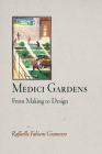 Medici Gardens: From Making to Design (Penn Studies in Landscape Architecture) By Raffaella Fabiani Giannetto Cover Image