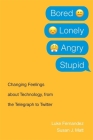 Bored, Lonely, Angry, Stupid: Changing Feelings about Technology, from the Telegraph to Twitter By Luke Fernandez, Susan J. Matt Cover Image