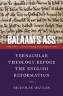 Balaam's Ass: Vernacular Theology Before the English Reformation: Volume 1: Frameworks, Arguments, English to 1250 (Middle Ages) Cover Image