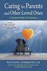 Caring for Parents and Other Loved Ones: A Guide for the 21st Century By Wilson Simmons III Cover Image