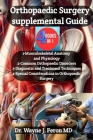 Orthopaedic Surgery supplemental Guide: The Definitive Guide to Current Best Practices in Prevention, Diagnosis, and Treatment of Disorders of the Bon Cover Image