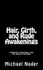 Hair, Girth, and Rude Awakenings: childhood, fatherhood, and the chaos in between By Michael Nader Cover Image